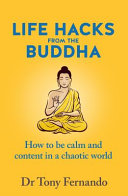 Life Hacks from the Buddha: How to Be Calm and Content in a Chaotic World