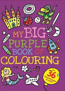 MY BIG PURPLE BOOK OF COLOURING.