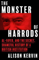 Monster of Harrods Pb: Al-Fayed and the Secret, Shameful History of a British Institution