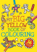 MY BIG YELLOW BOOK OF COLOURING.