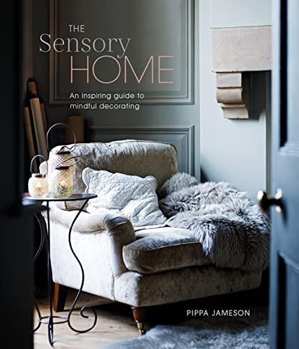 The Sensory Home: An Inspiring Guide to Mindful Decorating