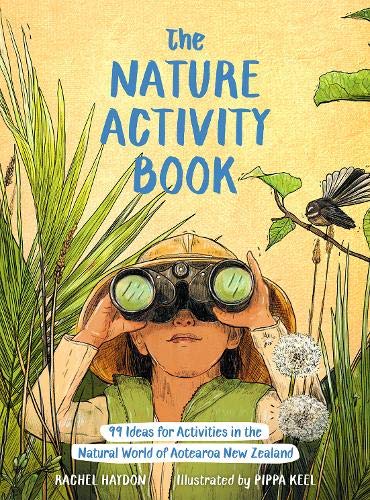 Nature Activity Book 99 Ideas for Activities in the Natural World of Aotearoa New Zealand