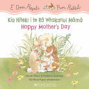 Hoppy Mothers Day + Kia H±teki I Te R Whakanui Mm