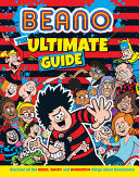 Beano the Ultimate Guide: Discover All the Weird, Wacky and Wonderful Things about Beanotown (Beano Non-Fiction)
