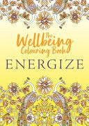 The Wellbeing Colouring Book: Energize